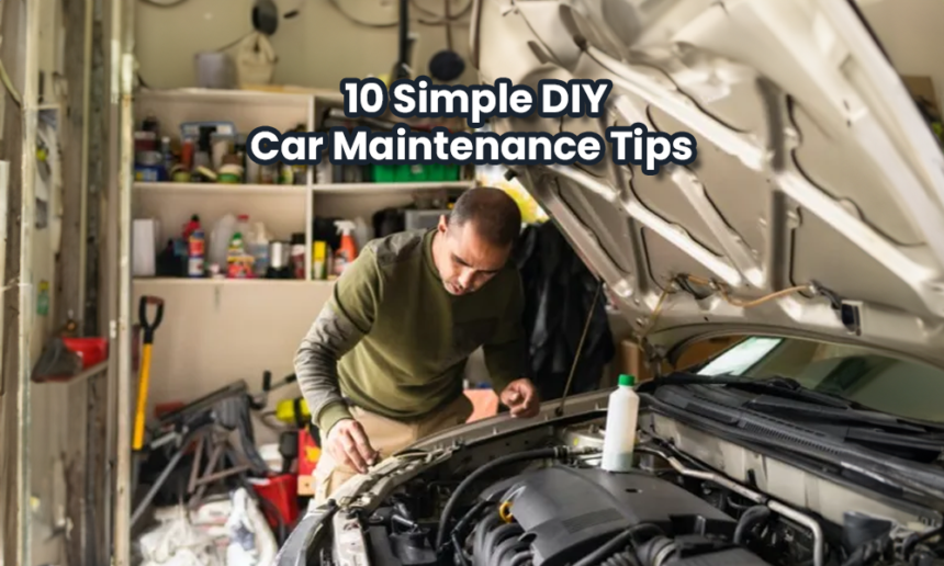DIY Car Maintenance: Essential Tips for Keeping Your Vehicle in Top Shape